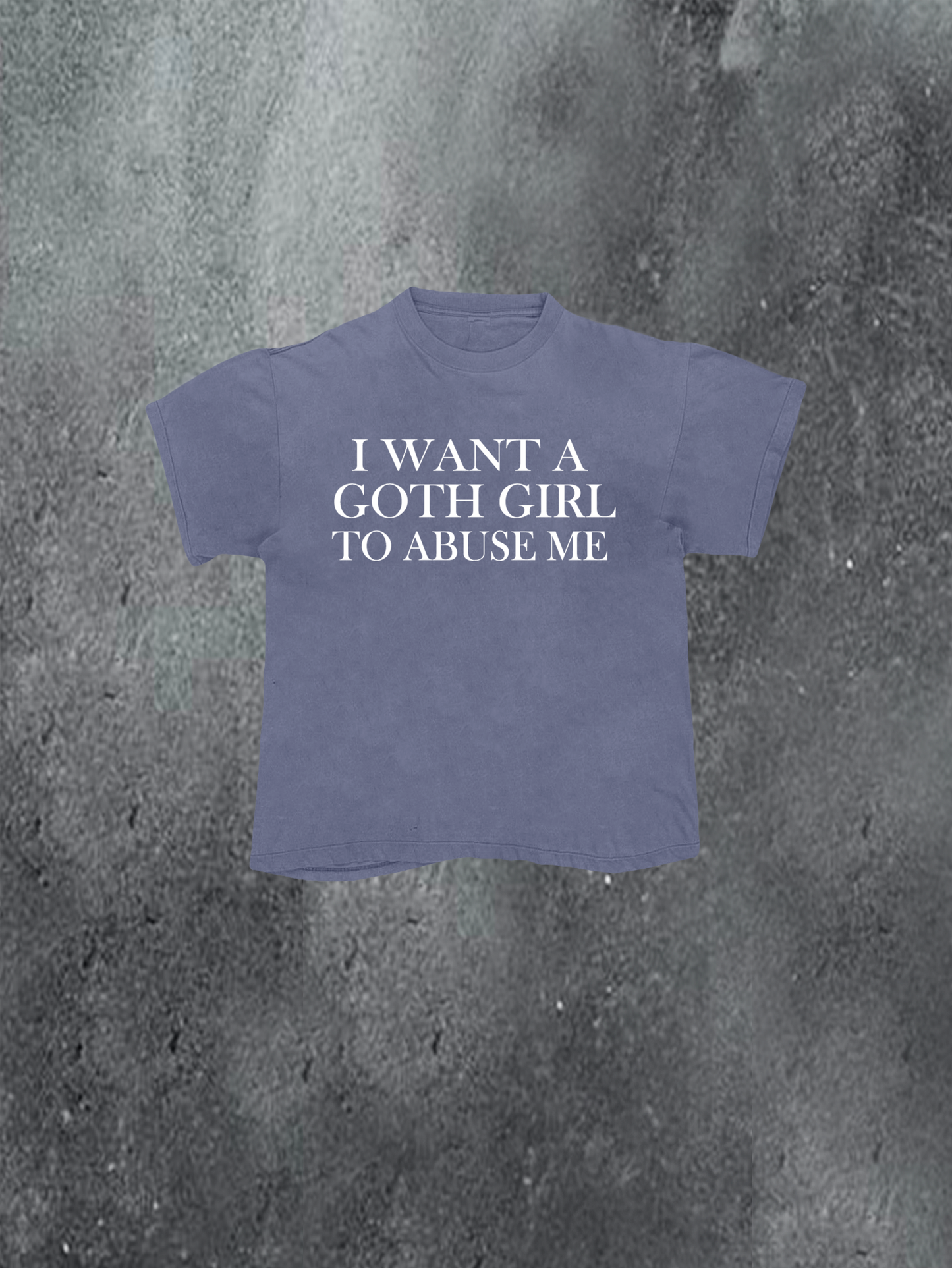 I Want A Goth Girl Tee