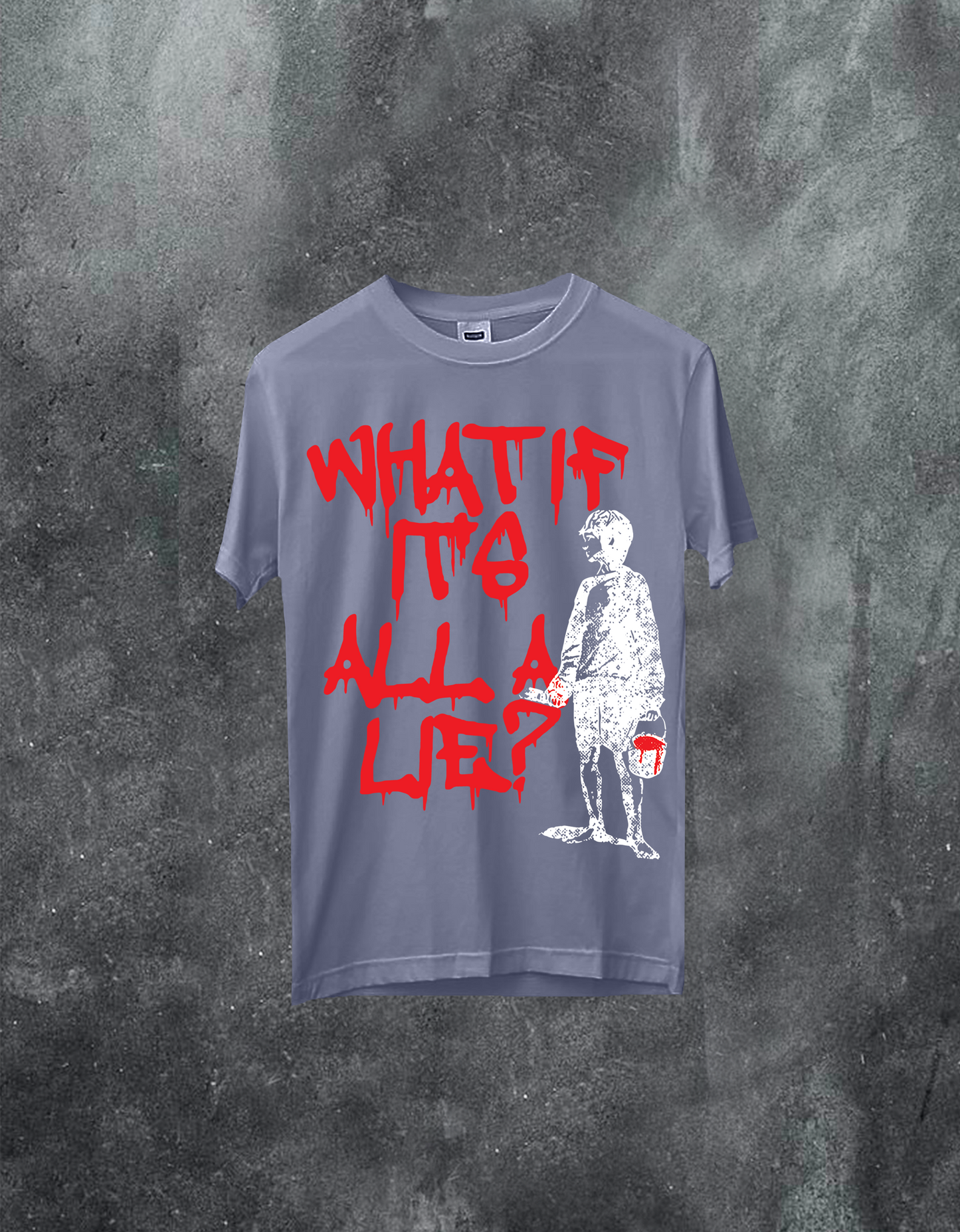 WHAT IF IT'S All A LIE Tee