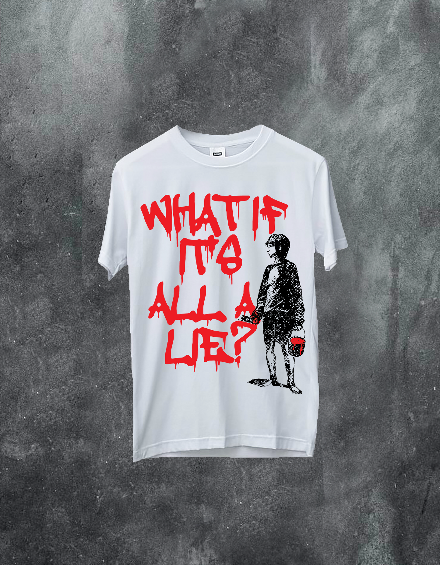 WHAT IF IT'S All A LIE Tee
