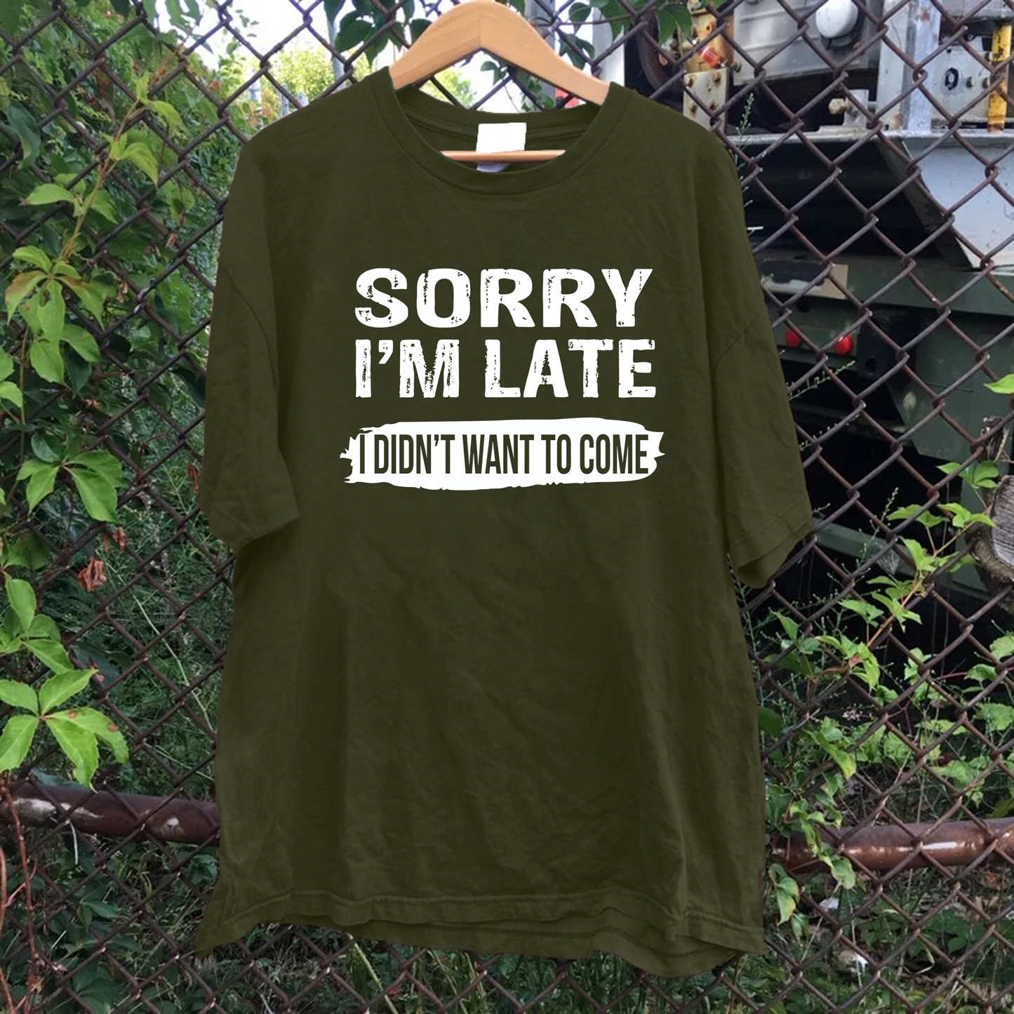 Sorry Im Late I Didn't Want To Come Tee