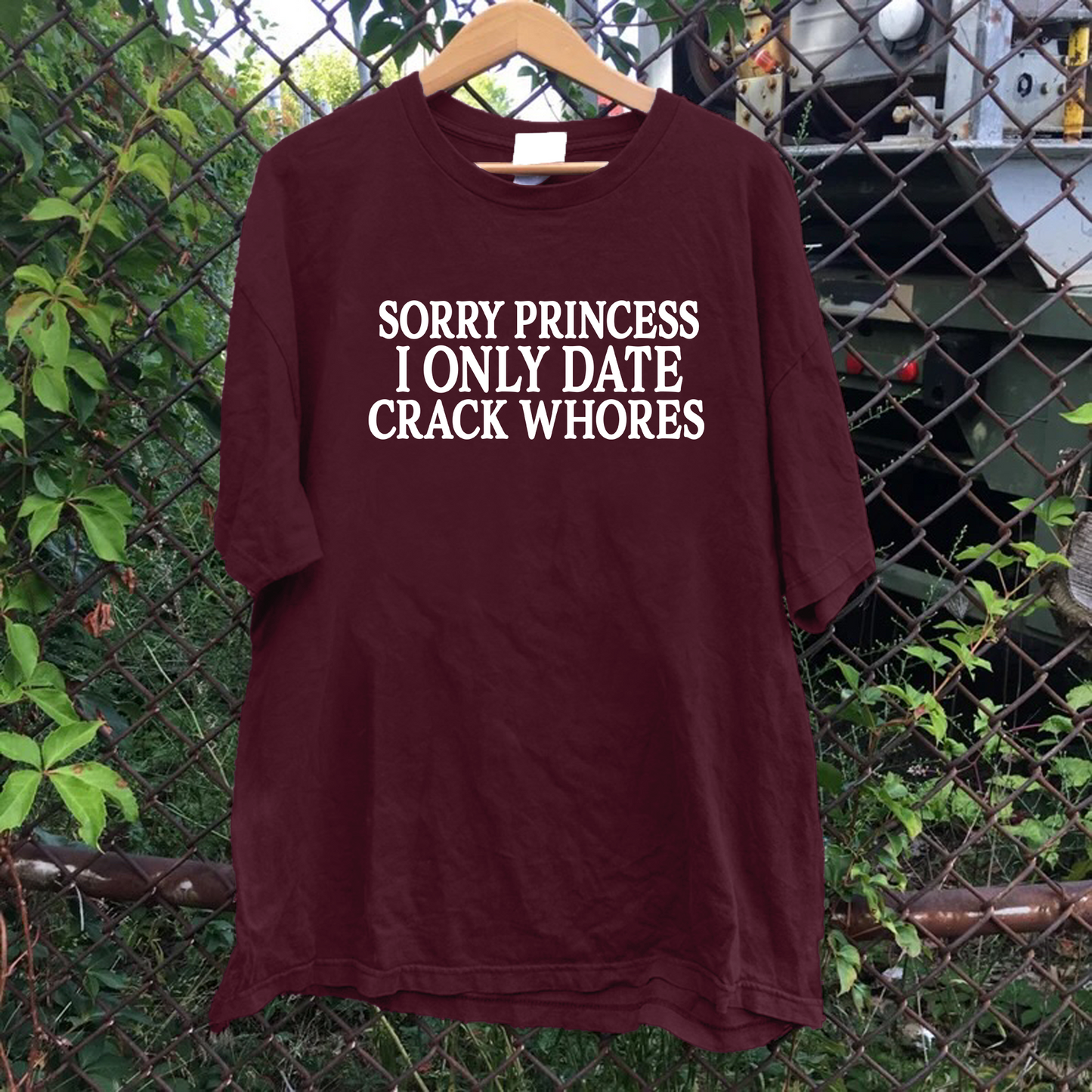 Sorry Princess I Only Date Crack Whores Tee