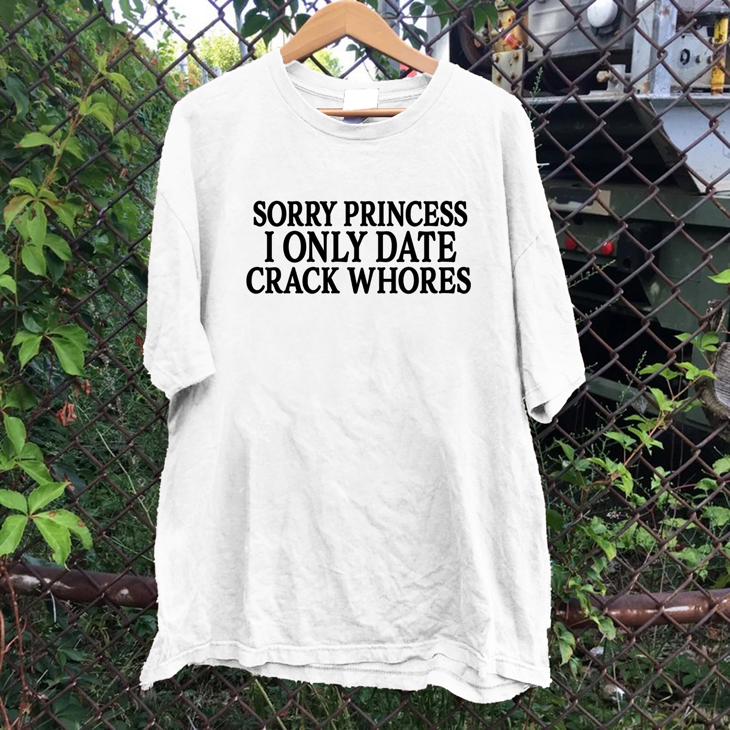 Sorry Princess I Only Date Crack Whores Tee
